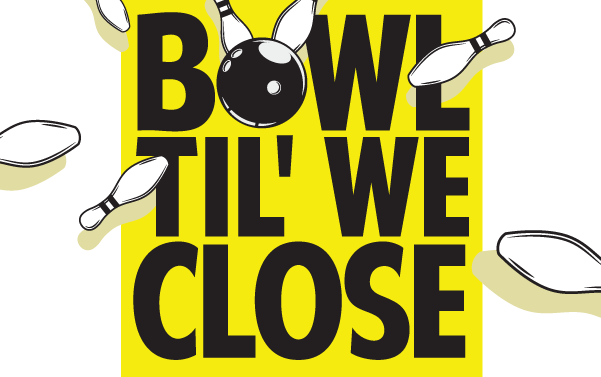 Bowl 'til We Close - All Locations